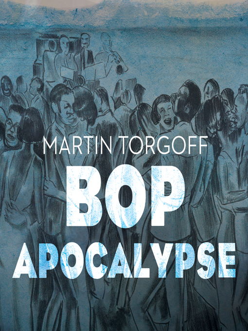 Title details for Bop Apocalypse by Martin Torgoff - Wait list